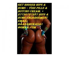 Get Bigger Hips & Bums – Yodi Pills & Botcho Cream. +27730727287